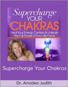 Dr Anodea Judith - Supercharge Your Chakras