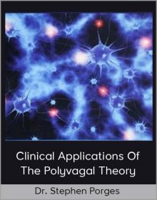 Dr Stephen Porges - Clinical Applications Of The Polyvagal Theory