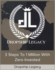 Dropship Legacy – 3 Steps to 1 Million with zero Invested