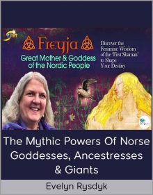 Evelyn Rysdyk - The Mythic Powers Of Norse Goddesses, Ancestresses & Giants