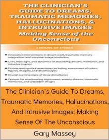 Gary Massey - The Clinician’s Guide To Dreams, Traumatic Memories, Hallucinations, And Intrusive Images Making Sense Of The Unconscious