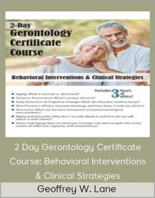 Geoffrey W Lane - 2 Day Gerontology Certificate Course Behavioral Interventions & Clinical Strategies