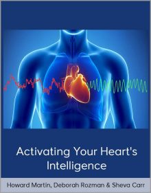 Howard Martin, Deborah Rozman & Sheva Carr - Activating Your Heart's Intelligence