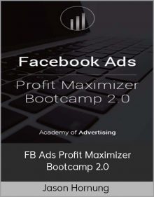 Jason Hornung - FB Ads Profit Maximizer Bootcamp 2 0