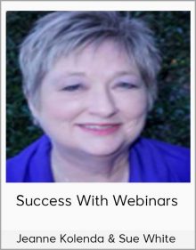 Jeanne Kolenda & Sue White - Success With Webinars