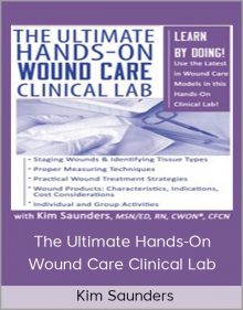 Kim Saunders - The Ultimate Hands-On Wound Care Clinical Lab