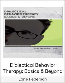 Lane Pederson - Dialectical Behavior Therapy Basics & Beyond