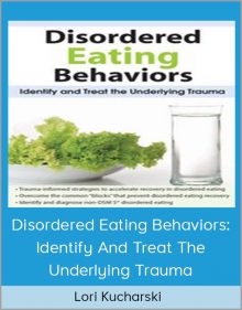 Lori Kucharski - Disordered Eating Behaviors Identify And Treat The Underlying Trauma