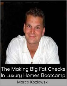 Marco Kozlowski - The Making Big Fat Checks In Luxury Homes Bootcamp