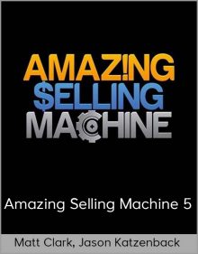 Matt Clark, Jason Katzenback - Amazing Selling Machine 5