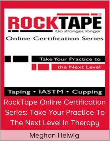 Meghan Helwig - RockTape Online Certification Series Take Your Practice To The Next Level In Therapy