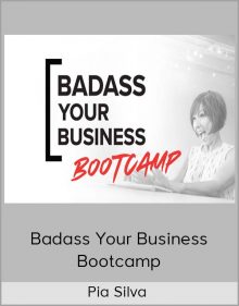 Pia Silva - Badass Your Business Bootcamp