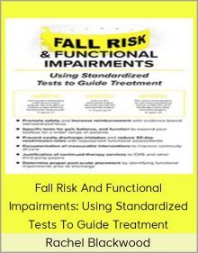 Rachel Blackwood - Fall Risk And Functional Impairments Using Standardized Tests To Guide Treatment