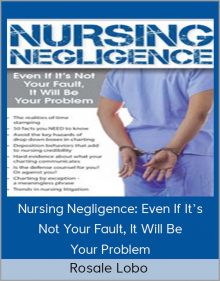 Rosale Lobo - Nursing Negligence Even If It’s Not Your Fault, It Will Be Your Problem