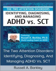 Russell A Barkley - The Two Attention Disorders Identifying Diagnosing And Managing ADHD Vs SCT