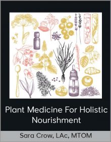 Sara Crow, LAc, MTOM - Plant Medicine For Holistic Nourishment