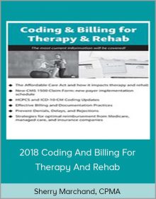 Sherry Marchand, CPMA - 2018 Coding And Billing For Therapy And Rehab