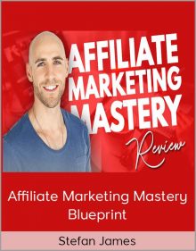 Stefan James - Affiliate Marketing Mastery Blueprint