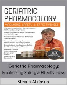 Steven Atkinson - Geriatric Pharmacology Maximizing Safety & Effectiveness