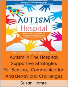 Susan Hamre - Autism In The Hospital Supportive Strategies For Sensory, Communication And Behavioral Challenges