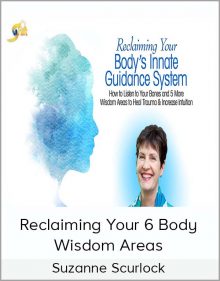 Suzanne Scurlock - Reclaiming Your 6 Body Wisdom Areas