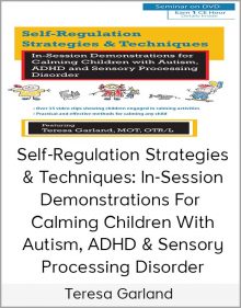 Teresa Garland - Self-Regulation Strategies & Techniques In-Session Demonstrations For Calming Children With Autism, ADHD & Sensory Processing Disorder