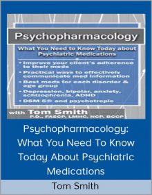 Tom Smith - Psychopharmacology What You Need To Know Today About Psychiatric Medications