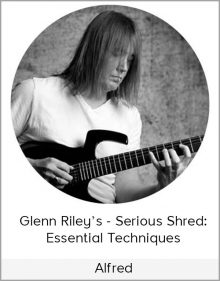 Alfred – Glenn Riley’s – Serious Shred Essential Techniques