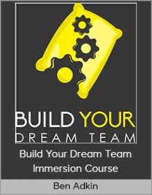 Ben Adkin – Build Your Dream Team Immersion Course