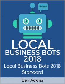 Ben Adkins - Local Business Bots 2018 Standard