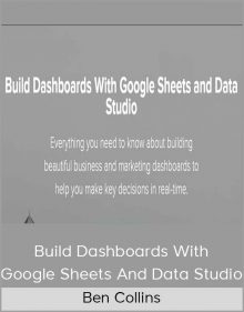 Ben Collins - Build Dashboards With Google Sheets And Data Studio