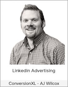 ConversionXL - AJ Wilcox - Linkedin Advertising