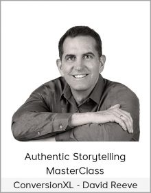 ConversionXL - David Reeve - Authentic Storytelling MasterClass