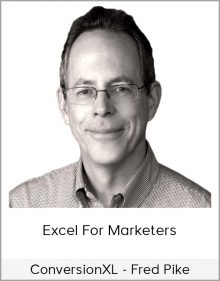 ConversionXL - Fred Pike - Excel For Marketers