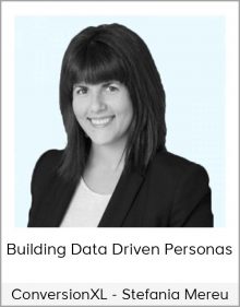 ConversionXL - Stefania Mereu - Building Data Driven Personas