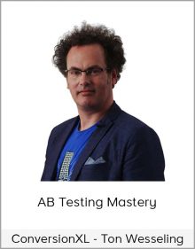 ConversionXL - Ton Wesseling - AB Testing Mastery