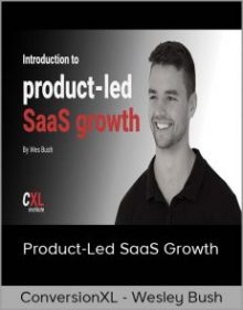 ConversionXL - Wesley Bush - Product-Led SaaS Growth