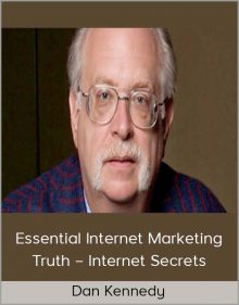 Dan Kennedy - Essential Internet Marketing Truth – Internet Secrets