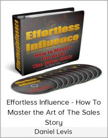 Daniel Levis – Effortless Influence - How to Master the Art of The Sales Story