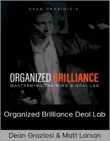 Dean Graziosi & Matt Larson - Organized Brilliance Deal Lab