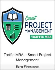 Ezra Firestone – Traffic MBA – Smart Project Management