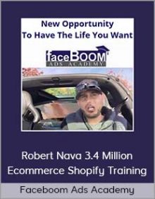 Faceboom Ads Academy – Robert Nava 3.4 Million Ecommerce Shopify Training