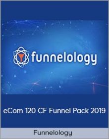 Funnelology - eCom 120 CF Funnel Pack 2019