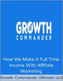 Growth Commander Ultimate v2 0 - How We Make a Full Time Income With Affiliate Marketing