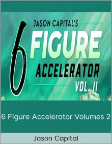 Jason Capital - 6 Figure Accelerator Volumes 2