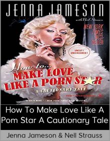 Jenna Jameson & Nell Strauss – How to Make Love Like a Pom Star A Cautionary Tale