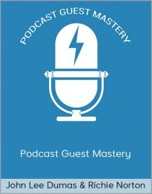 John Lee Dumas & Richie Norton - Podcast Guest Mastery