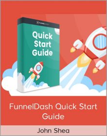 John Shea - FunnelDash Quick Start Guide