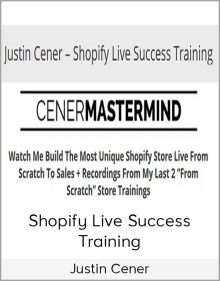 Justin Cener - Shopify Live Success Training