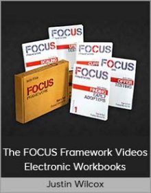 Justin Wilcox – The FOCUS Framework Videos + Electronic Workbooks